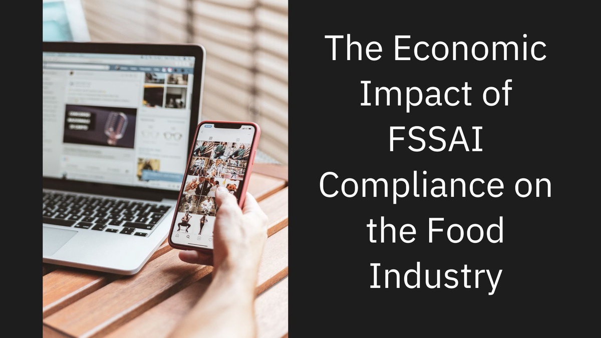 The Economic Impact of FSSAI Compliance on the Food Industry