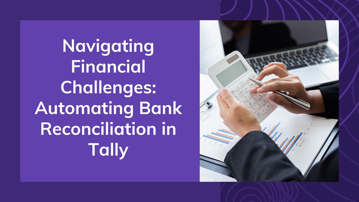 Navigating Financial Challenges: Automating Bank Reconciliation in Tally