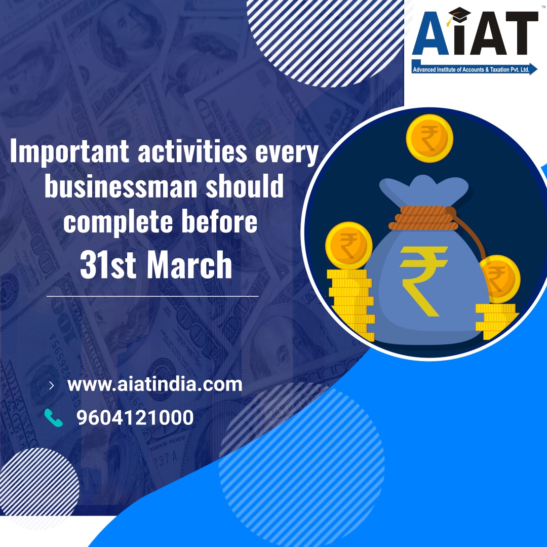 Important activities every businessman should complete before 31st March.