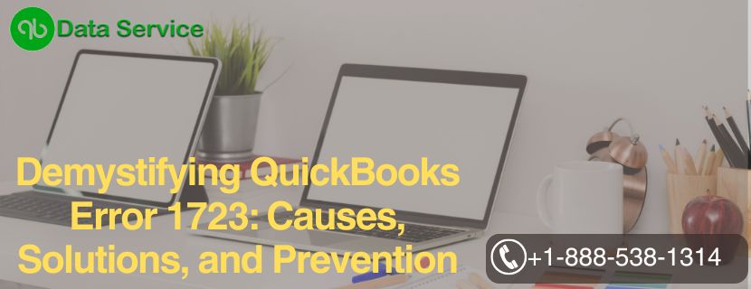 Demystifying QuickBooks Error 1723: Causes, Solutions, and Prevention