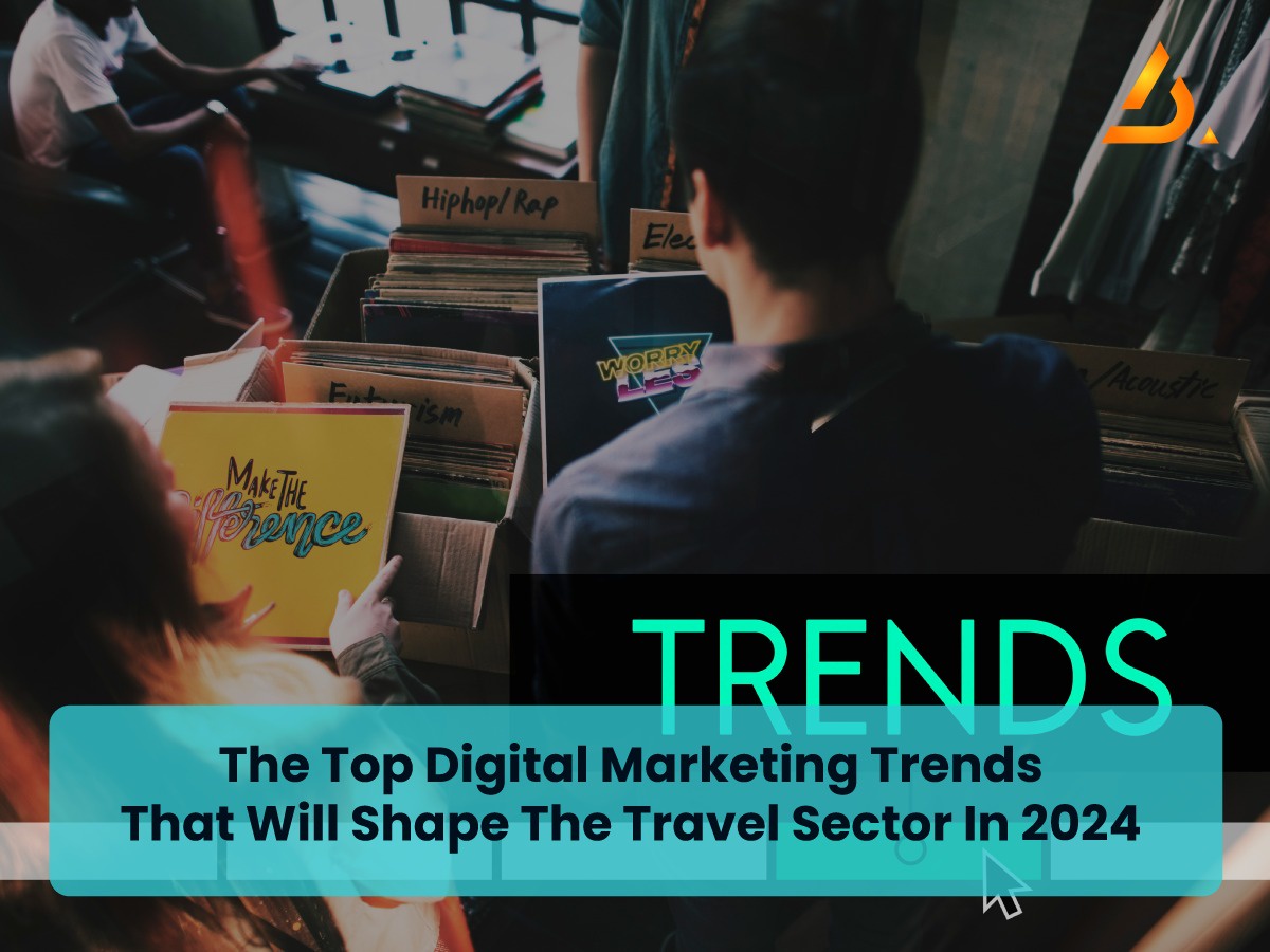 Travel Digital Marketing Trends You Need to Look Out for in 2024