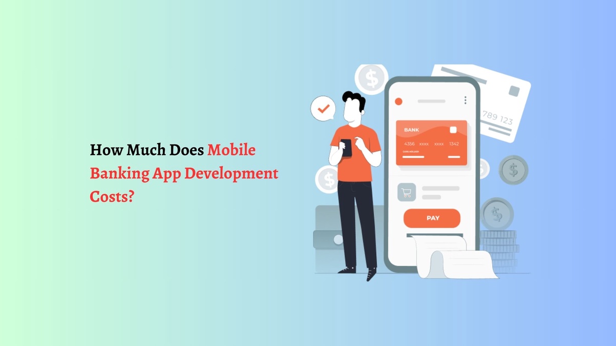 How Much Does Mobile Banking App Development Costs?