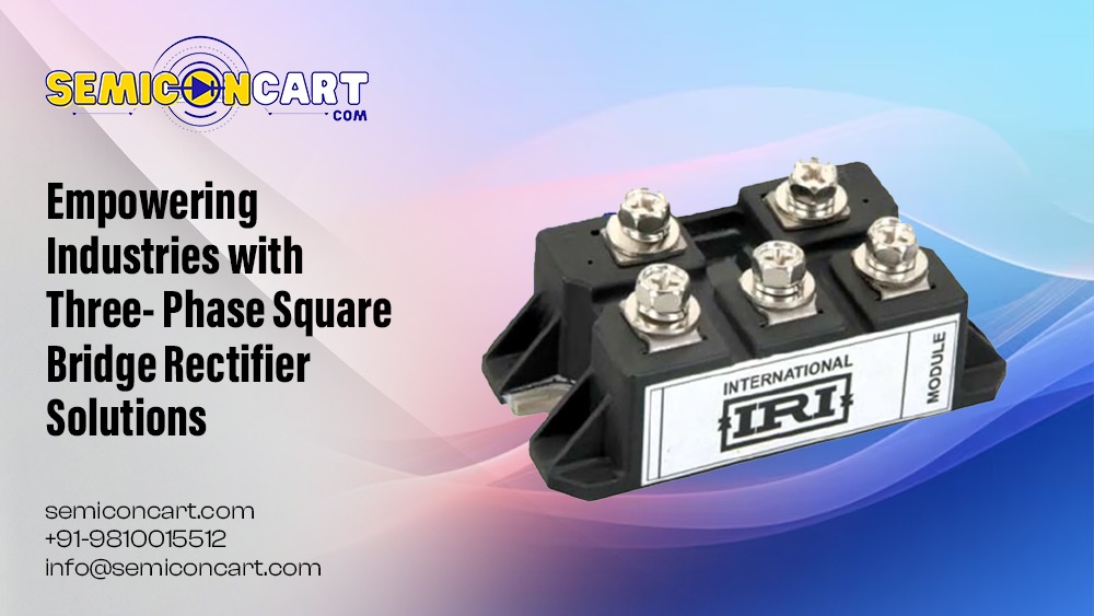 Empowering Industries with Three-Phase Square Bridge Rectifier Solutions