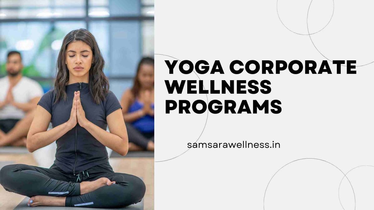 Elevating Employee Well-being-The Power of Yoga Corporate Wellness Programs by Samsara Wellness
