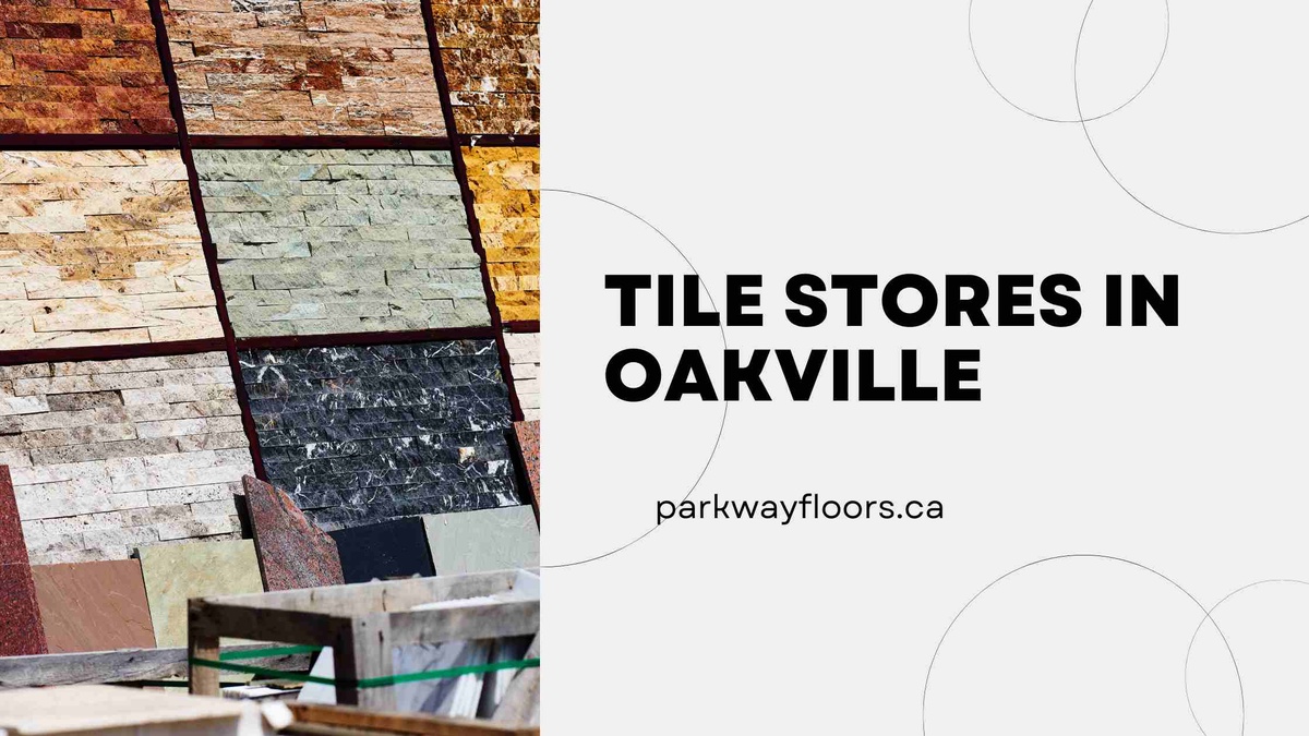 Leading Tile Stores in Oakville Having Best Tile Options Visit Parkway Floor & Decor