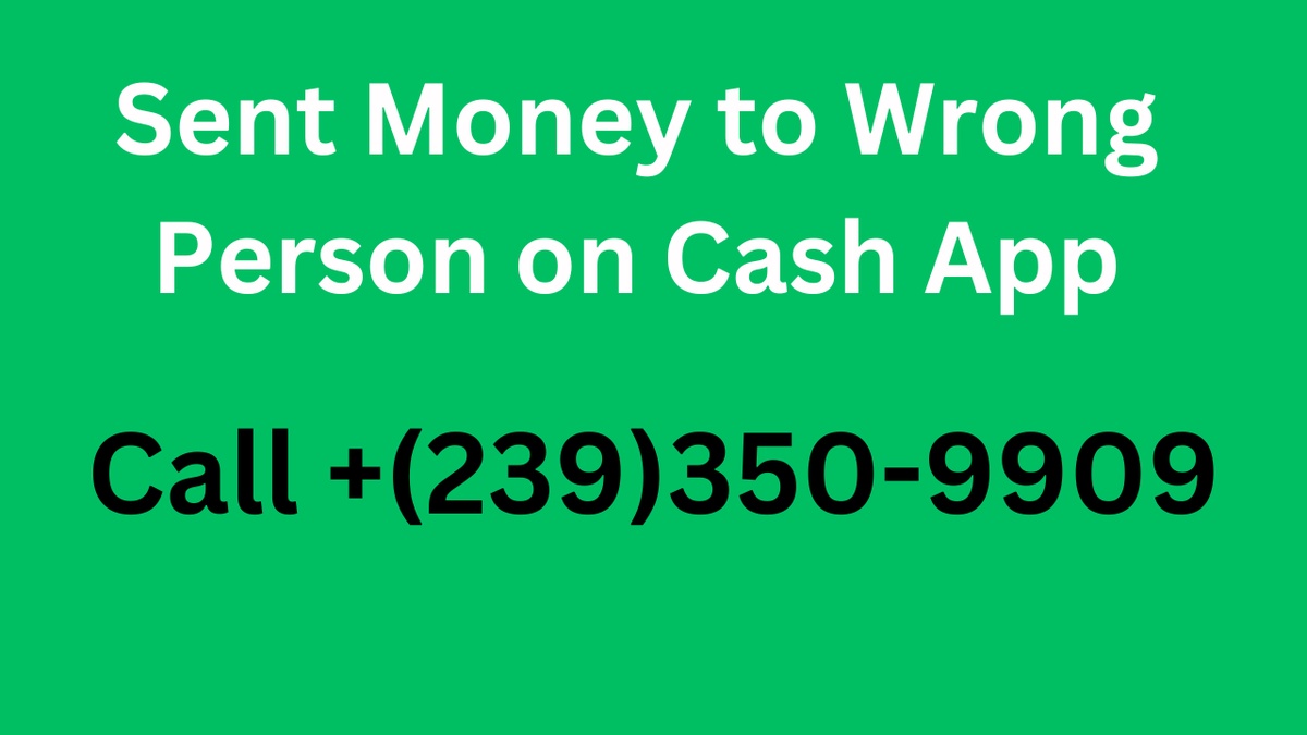 Accidentally Send Money to the Wrong Person on Cash App- How to Get Refund?