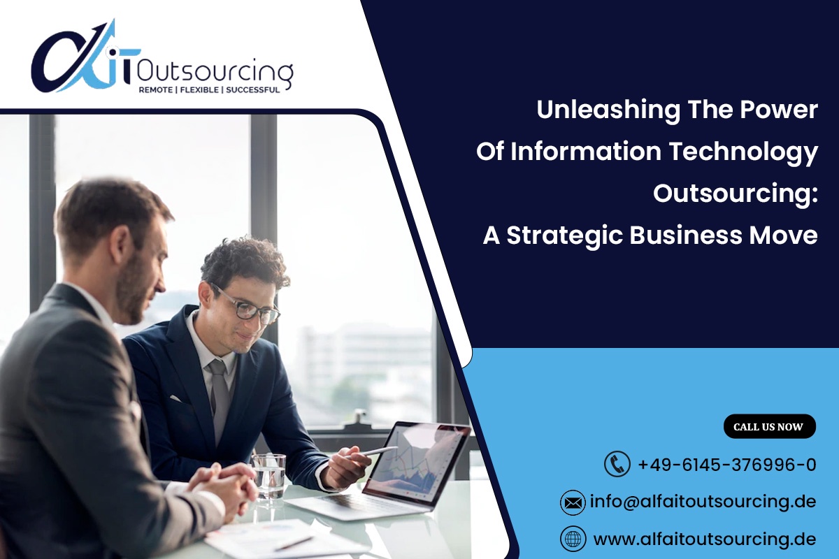 Unleashing the Power of Information Technology Outsourcing: A Strategic Business Move — Alfa IT-Outsourcing