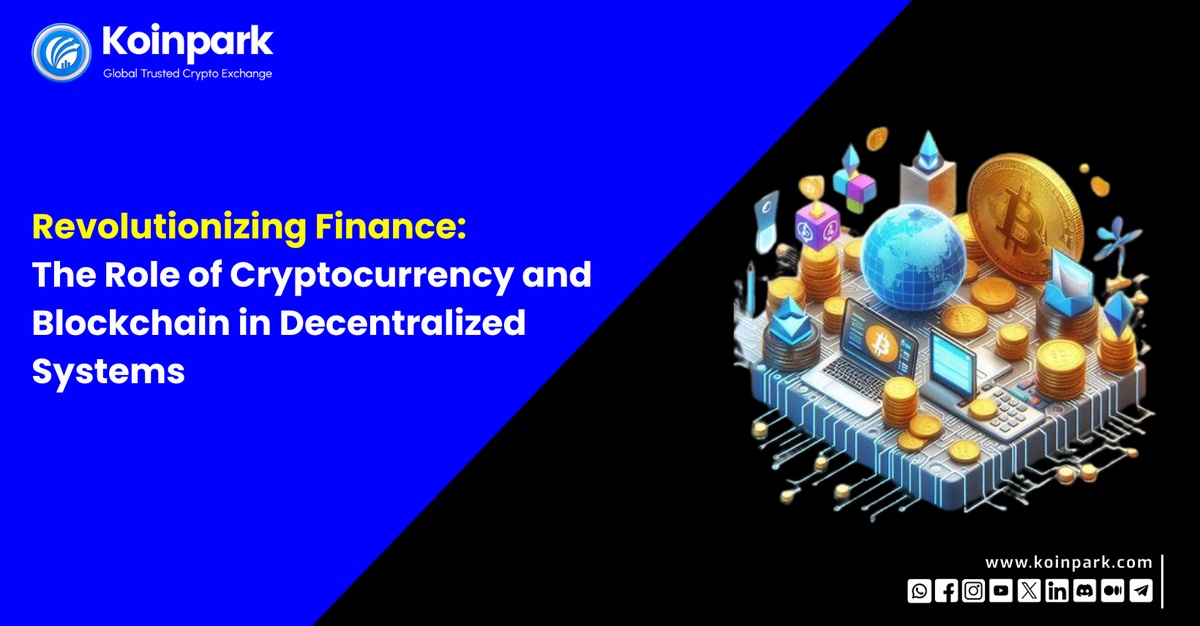 Revolutionizing Finance: The Role of Cryptocurrency and Blockchain in Decentralized Systems