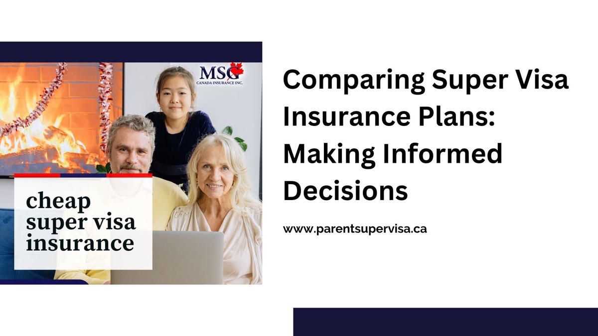 Comparing Super Visa Insurance Plans: Making Informed Decisions