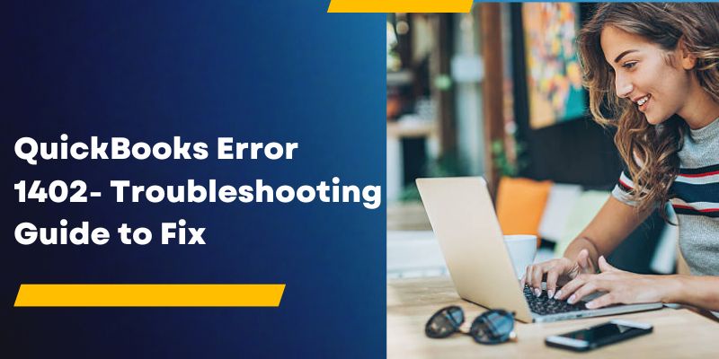 QuickBooks Error 1402- Troubleshooting Guide to Fix