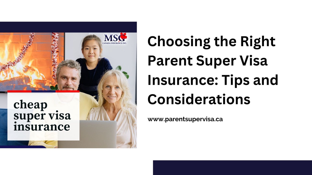 Choosing the Right Parent Super Visa Insurance: Tips and Considerations