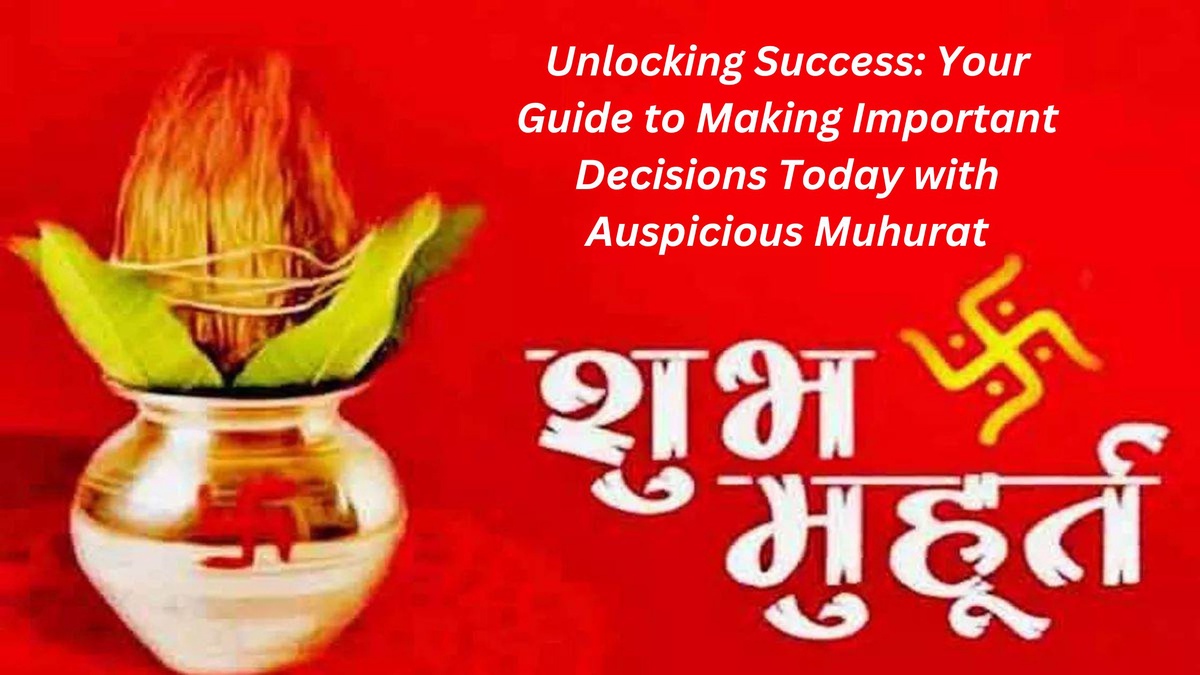 Guide to Making Important Decisions Today with Auspicious Muhurat