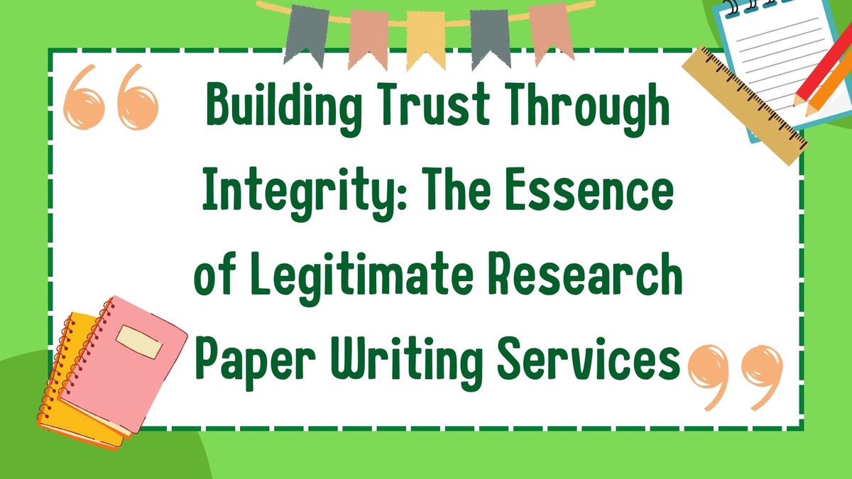 Building Trust Through Integrity: The Essence of Legitimate Research Paper Writing Services