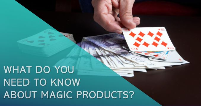 What do you need to know about magic products?
