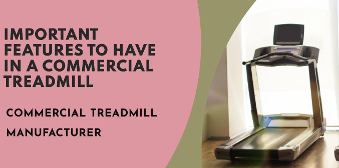Important features to have in a commercial treadmill