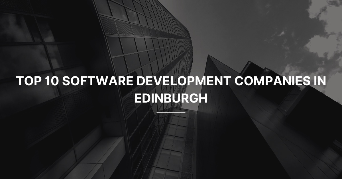 Top 10 Software Development Companies in Edinburgh
