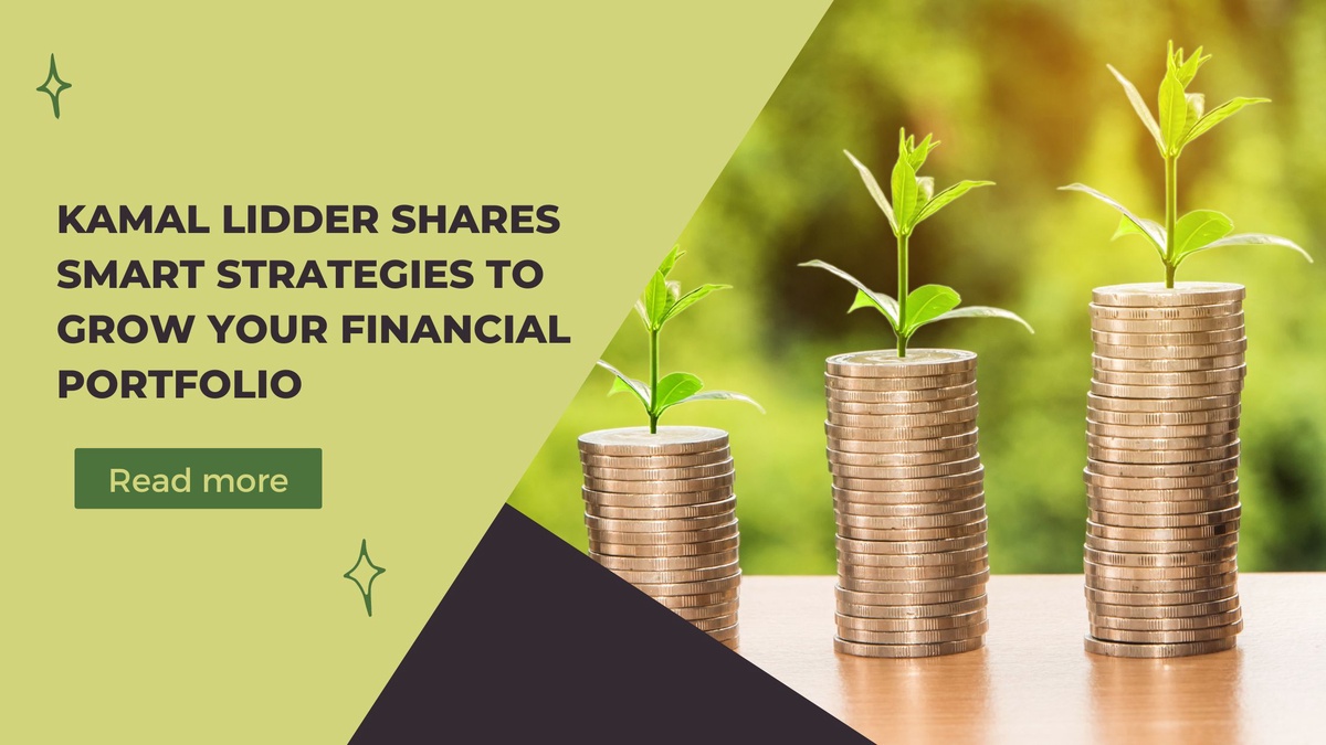 Kamal Lidder Shares Smart Strategies to Grow Your Financial Portfolio