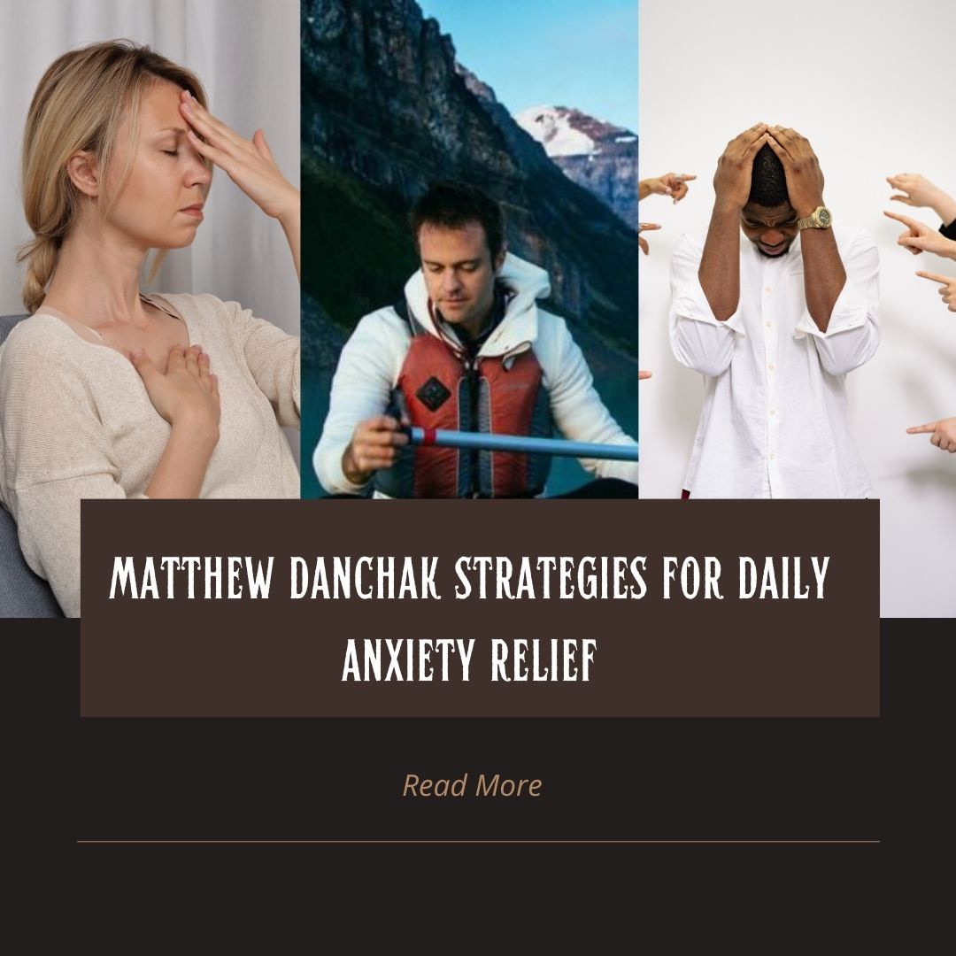 Matthew Danchak Strategies for Daily Anxiety Relief