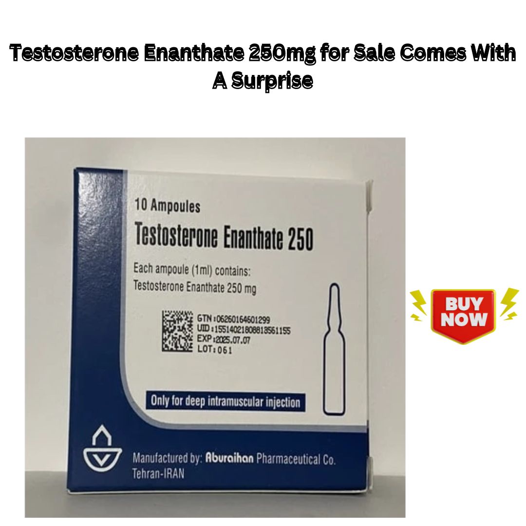 Testosterone Enanthate 250mg for Sale Comes With A Surprise