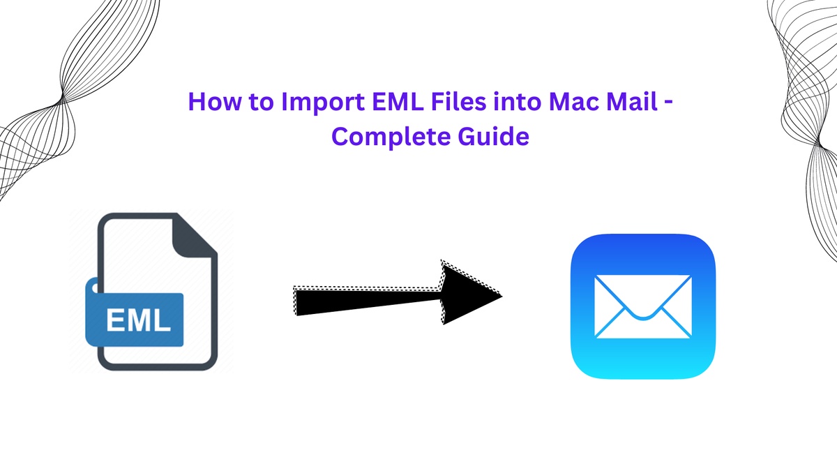 How to Import EML Files into Mac Mail - Complete Guide