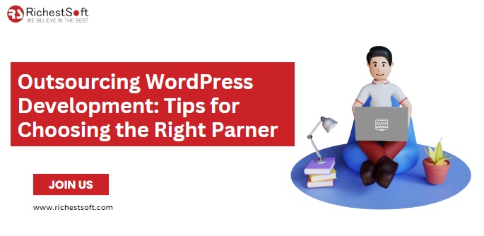 Outsourcing WordPress Development: Tips for Choosing the Right Partner