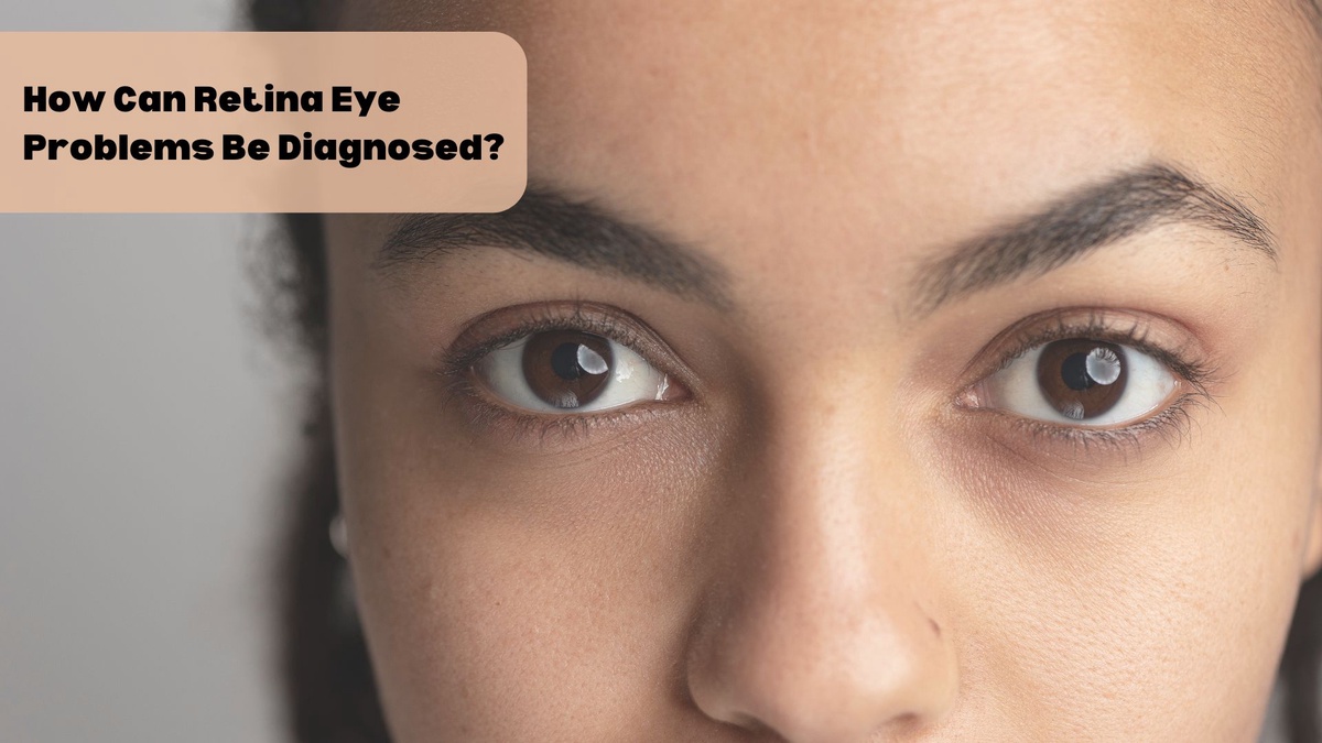 How Can Retina Eye Problems Be Diagnosed?