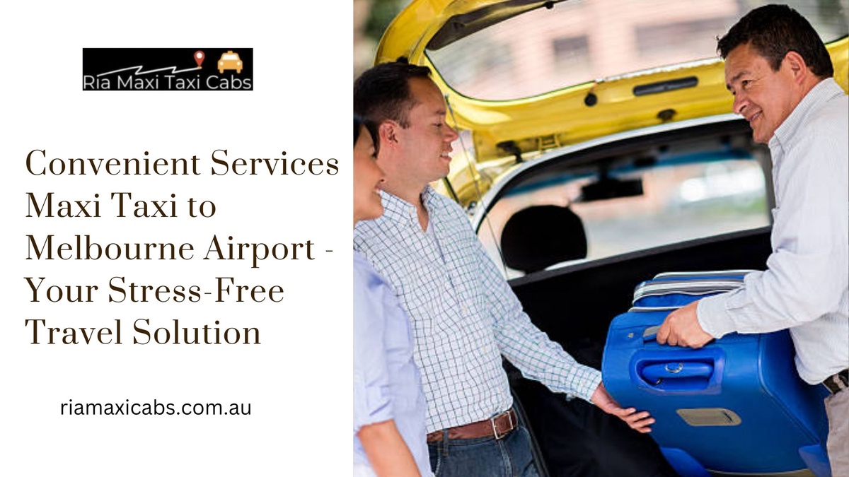 Convenient Services Maxi Taxi to Melbourne Airport - Your Stress-Free Travel Solution
