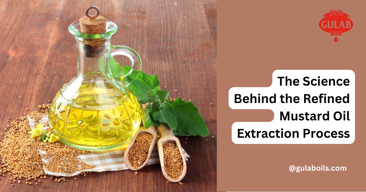 The Science Behind the Refined Mustard Oil Extraction Process
