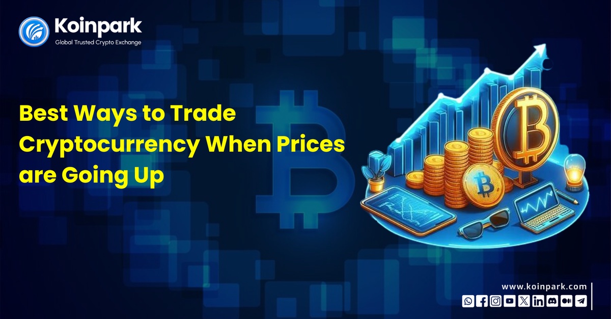 Best Ways to Trade Cryptocurrency When Prices are Going Up