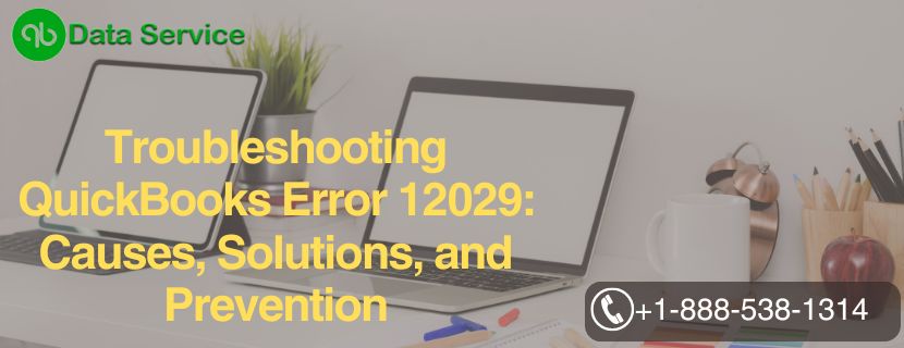 Troubleshooting QuickBooks Error 12029: Causes, Solutions, and Prevention