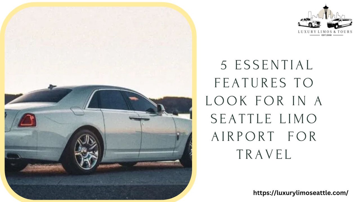 5 Essential Features to Look for in a Seattle Limo Airport for Travel