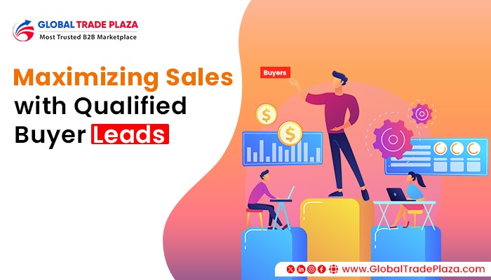 Maximizing Sales With Qualified Buyer Leads On Global Trade Plaza