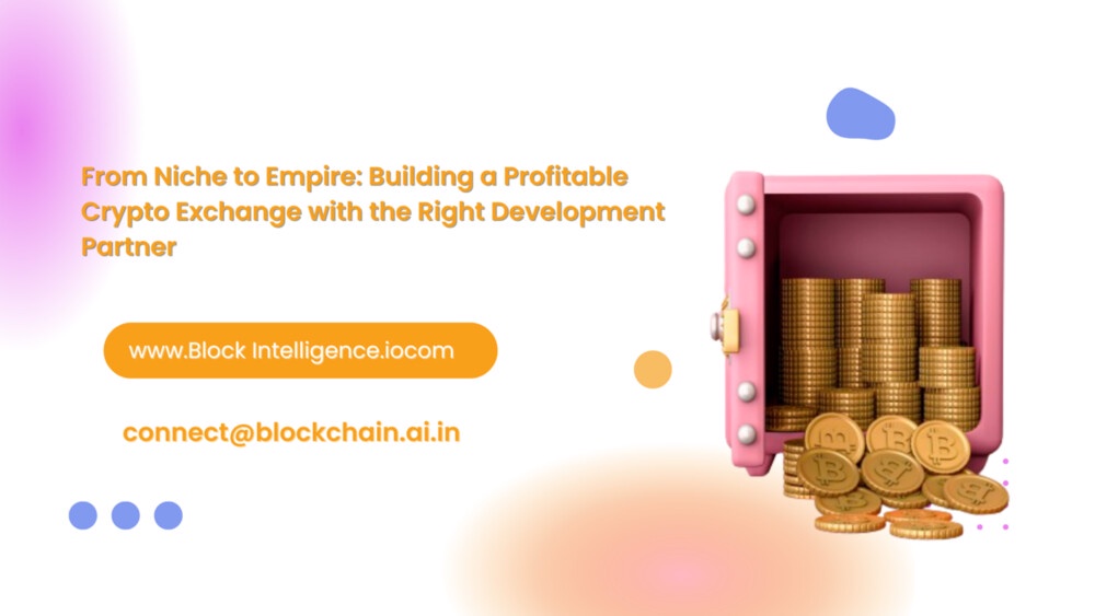 From Niche to Empire: Building a Profitable Crypto Exchange with the Right Development Partner