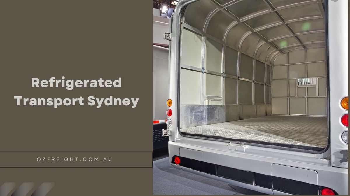 Understanding the Essentials of Refrigerated Transport Sydney with OZ Freight Pvt Ltd