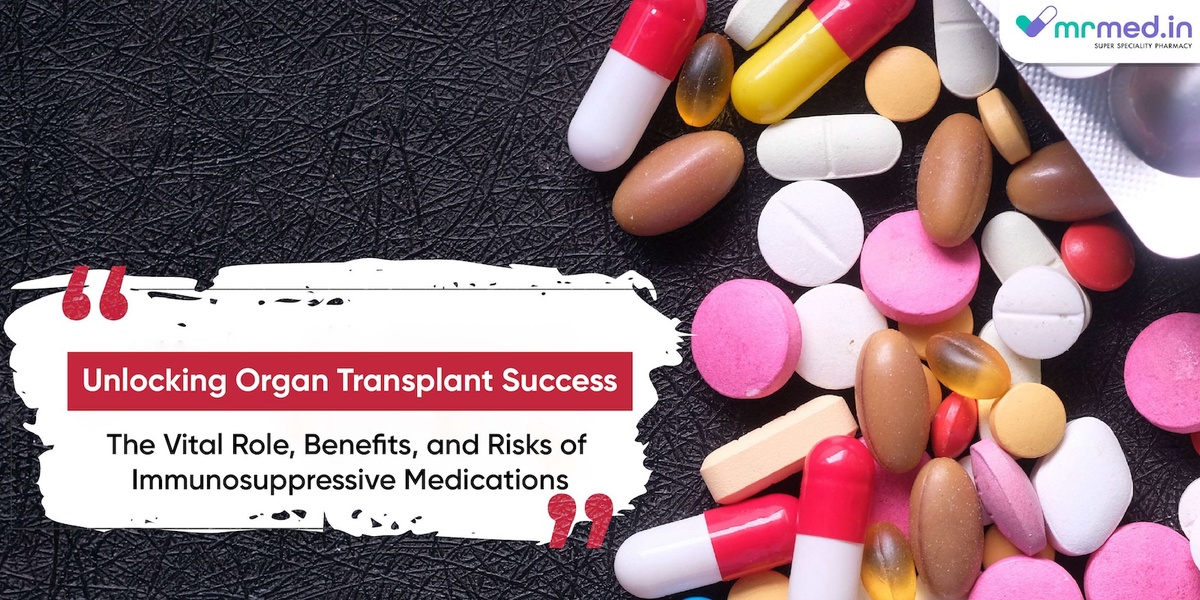 Unlocking Organ Transplant Success: The Vital Role, Benefits, and Risks of Immunosuppressive Medications