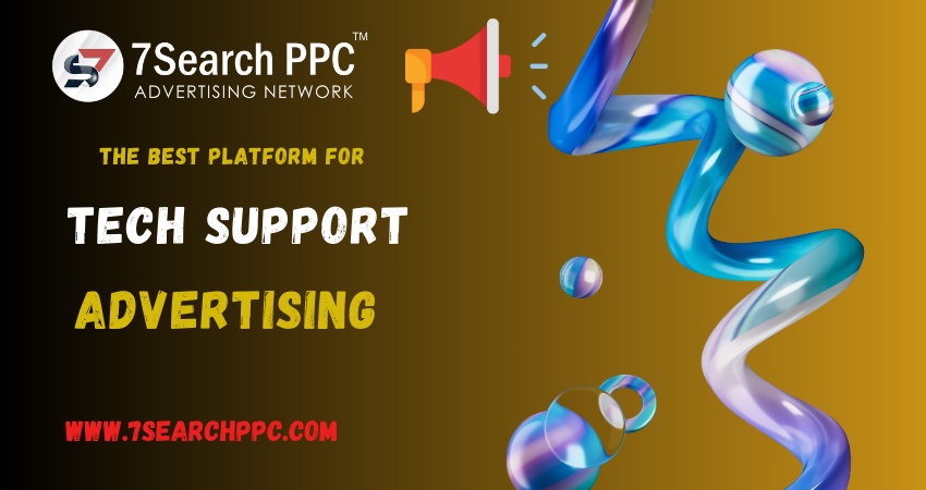 7Search PPC: The Best Platform for Tech Support Advertising in 2024