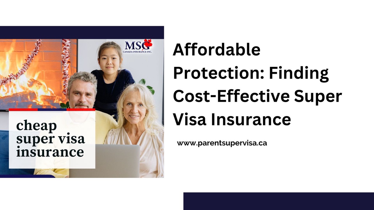 Affordable Protection: Finding Cost-Effective Super Visa Insurance