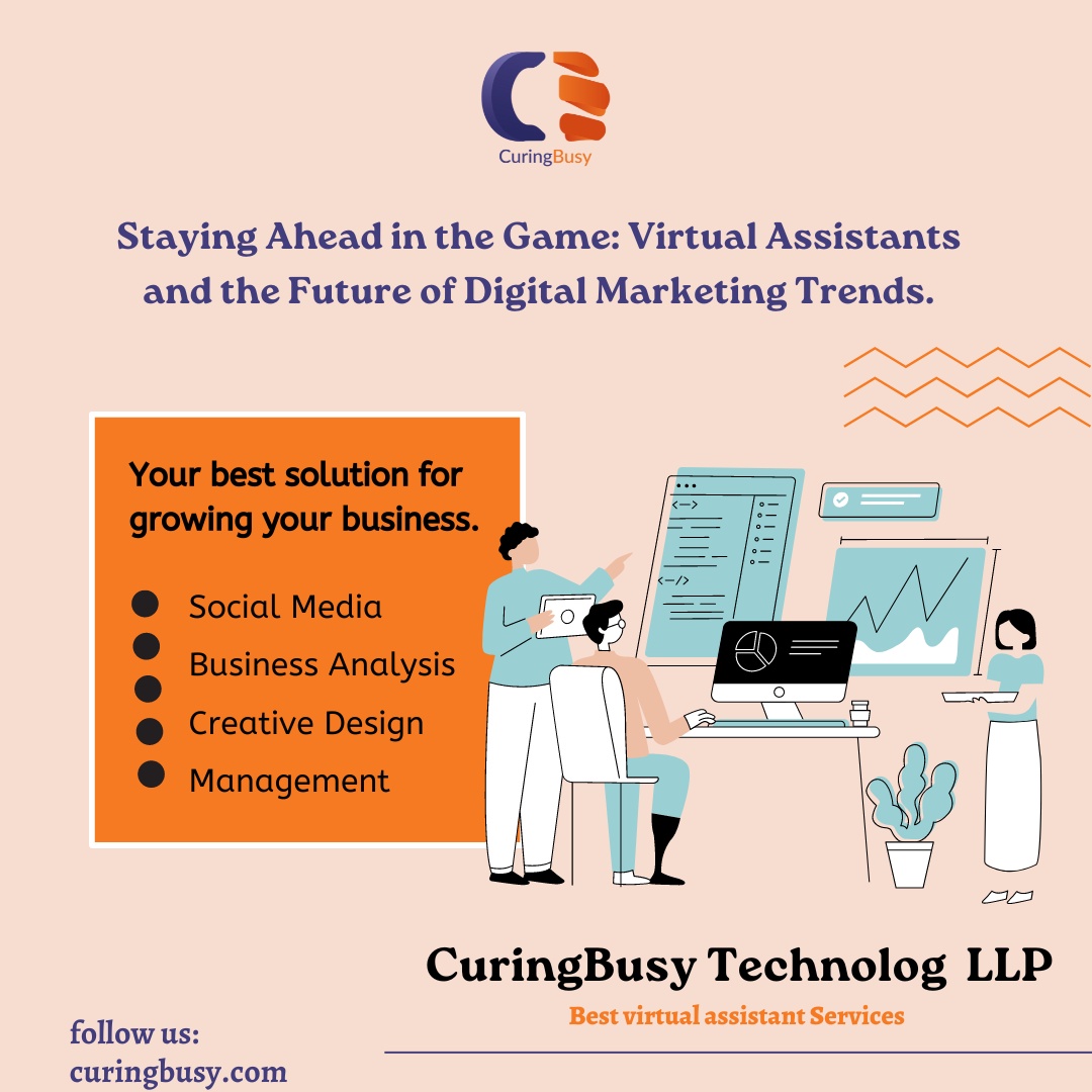 Staying Ahead in the Game: Virtual Assistants and the Future of Digital Marketing Trends. CuringBusy is the Best Virtual Assistant Services !