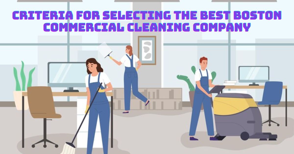 Criteria for Selecting the Best Boston Commercial Cleaning Company