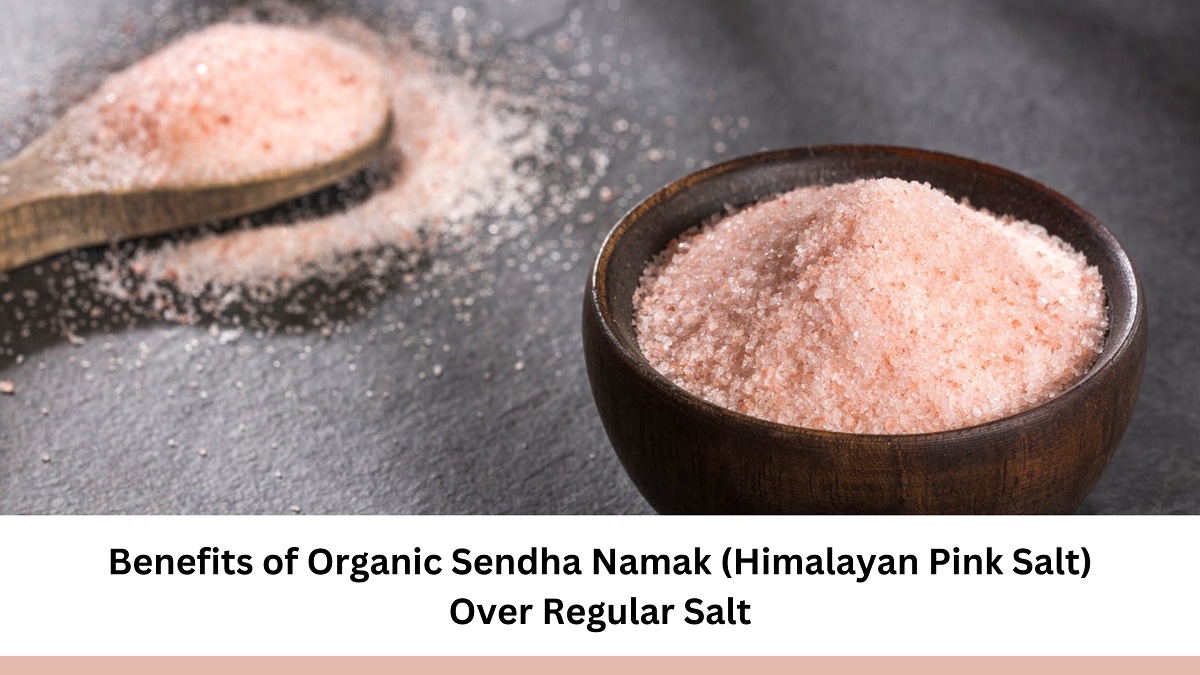 Benefits of Organic Sendha Namak (Himalayan Pink Salt) Over Regular Salt