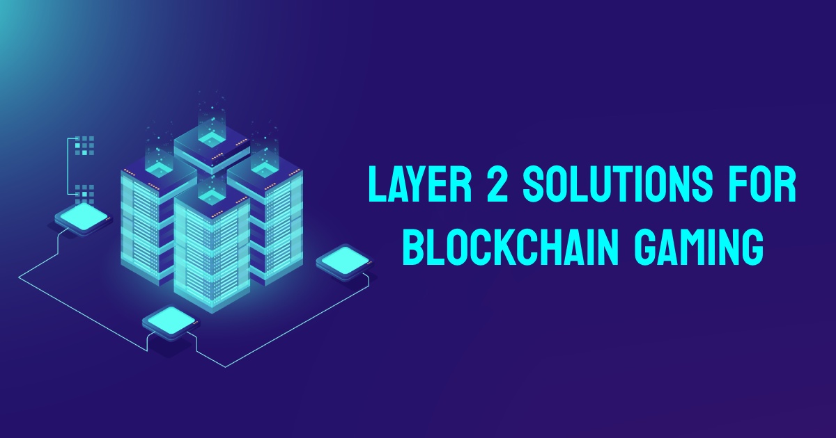 How Layer 2 Solutions Enhance Scalability and User Experience in Blockchain Games?