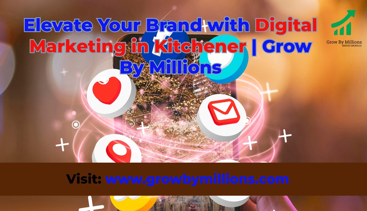 Elevate Your Brand with Digital Marketing in Kitchener | Grow By Millions