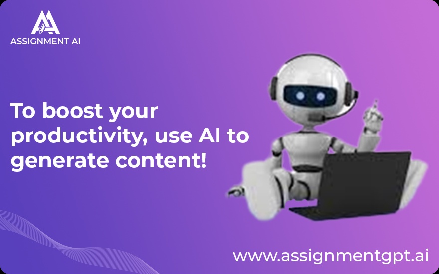 To boost your productivity, use AI to generate content!