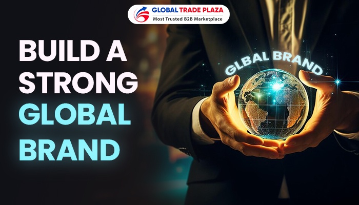 Build A Strong Global Brand And Reputation For Exporting Goods