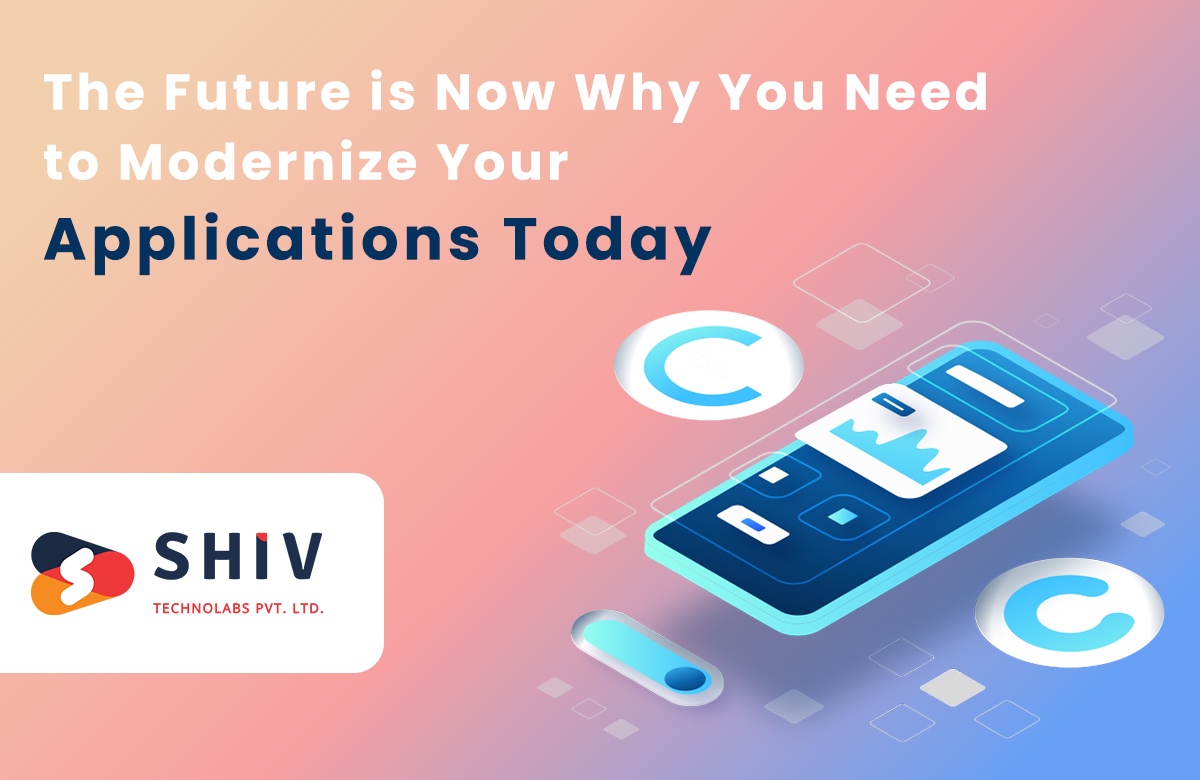 The Future is Now Why You Need to Modernize Your Applications Today