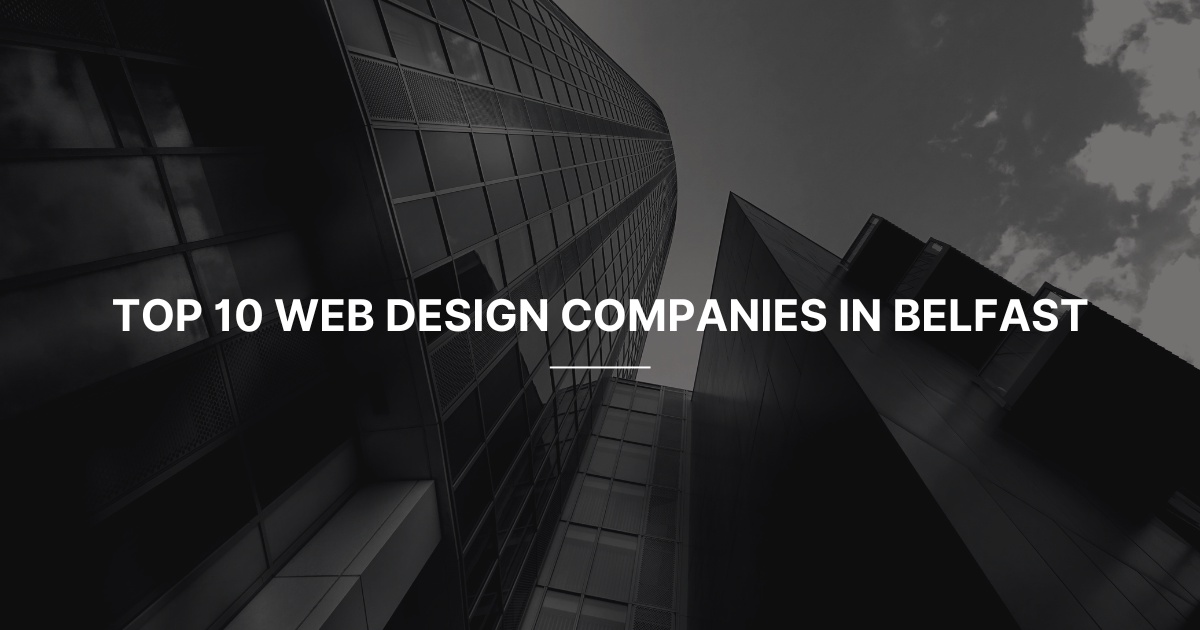Top 10 Web Design Companies in Belfast