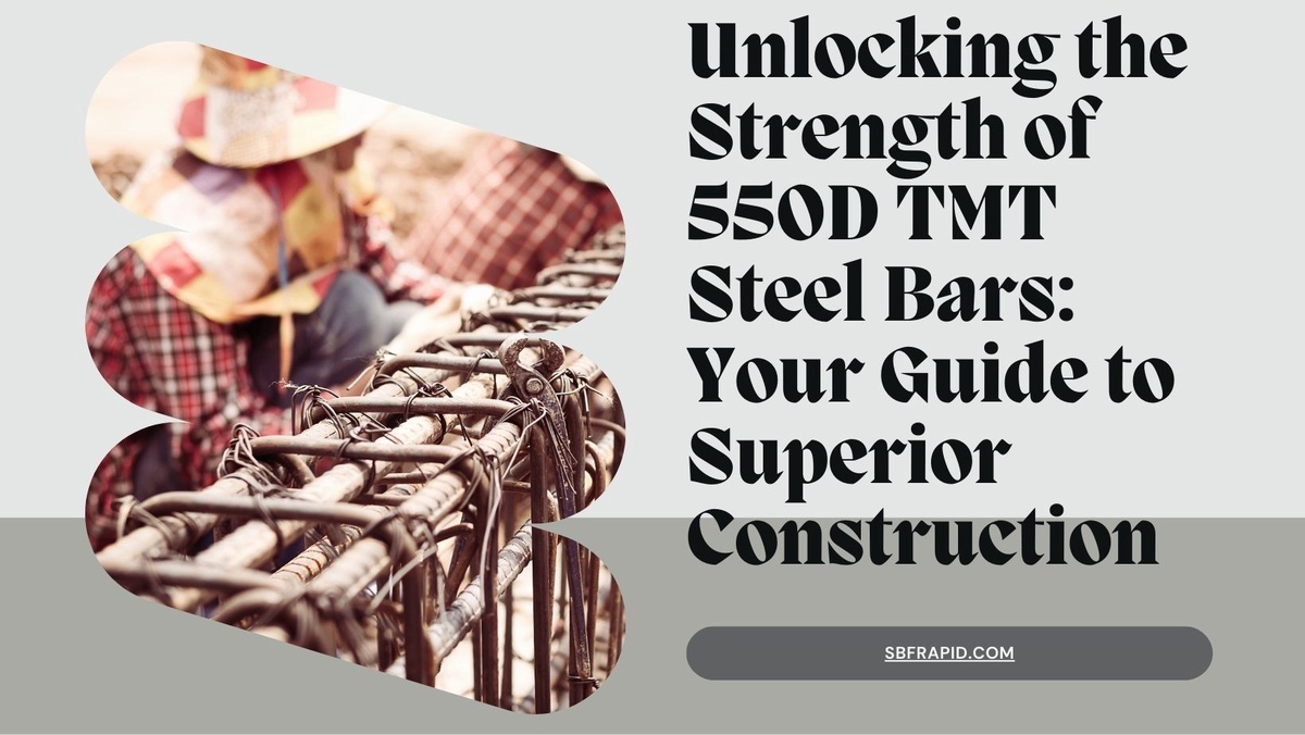 Strength of 550D TMT Steel Bars: Your Guide to Excellence Construction
