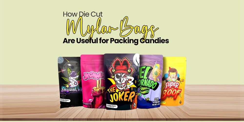 How Die Cut Mylar Bags Are Useful for Packing Candies