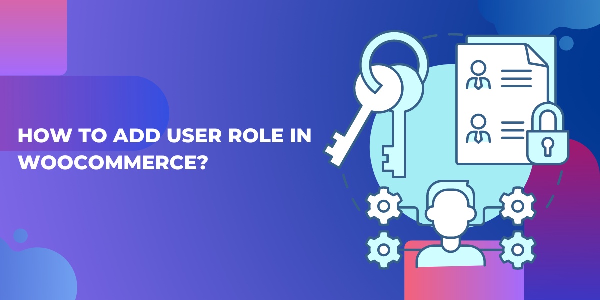 How to add user role in WooCommerce?