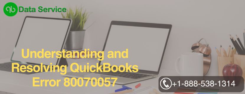 Understanding and Resolving QuickBooks Error 80070057